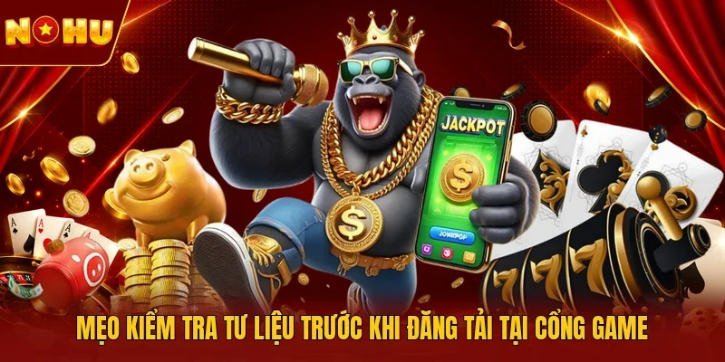 Mẹo kiểm tra tư liệu  trước khi đăng tải tại cổng game 