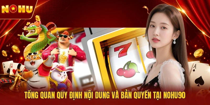 Tổng quan quy định nội dung và bản quyền tại NOHU90 